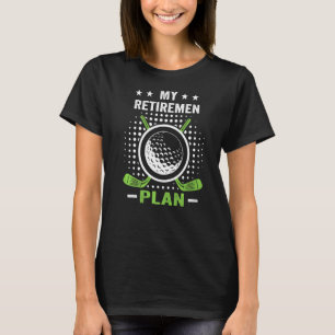 My (Golf) Retirement Plan Funny Saying Golfing T-Shirt