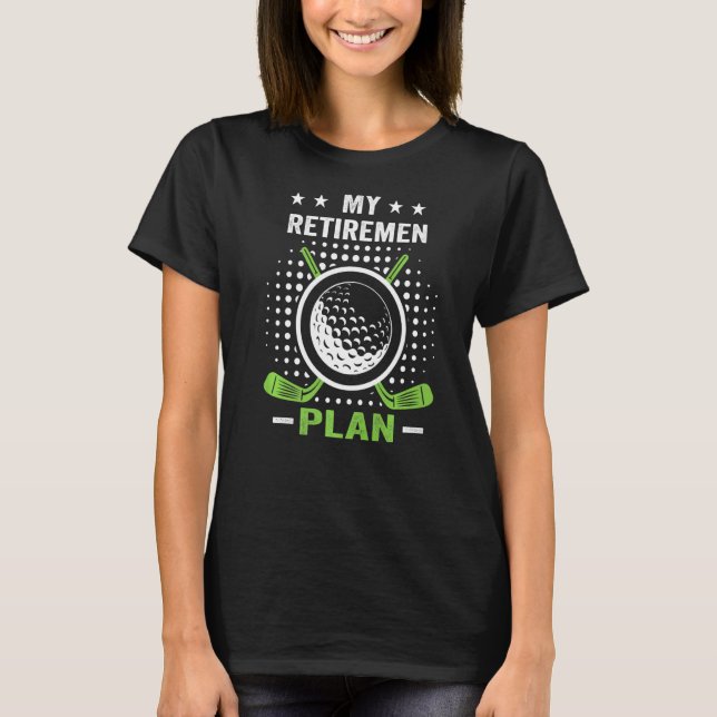 My (Golf) Retirement Plan Funny Saying Golfing T-Shirt (Front)