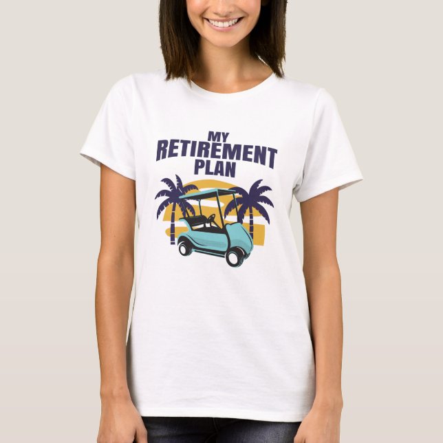 My Golf retirement plan T-Shirt (Front)