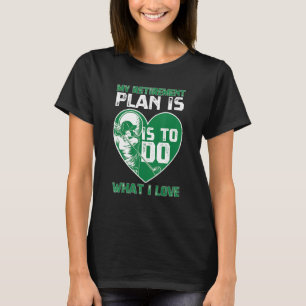 My Golf Retirement Plan To Do What I Love For Golf T-Shirt