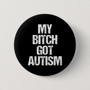 My Got Autism - Funny Saying Autism Awareness Auti 6 Cm Round Badge