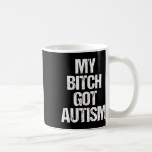 My Got Autism - Funny Saying Autism Awareness Auti Coffee Mug