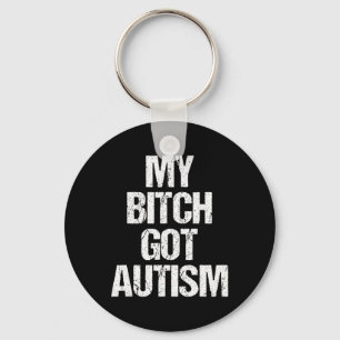My Got Autism - Funny Saying Autism Awareness Auti Key Ring
