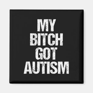 My Got Autism - Funny Saying Autism Awareness Auti Magnet