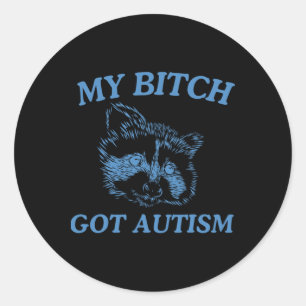 My Got Autism Funny Saying Meme 1 Classic Round Sticker