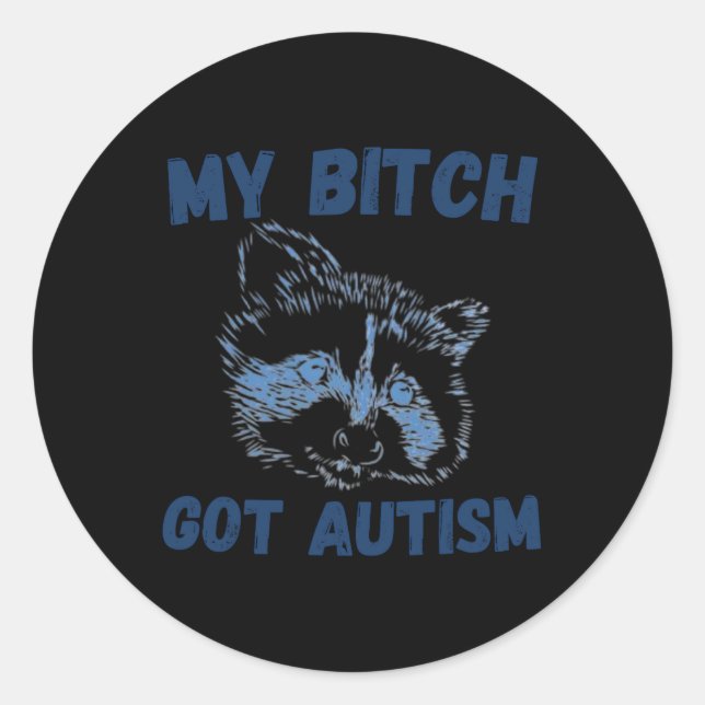 My Got Autism Funny Saying Meme  Classic Round Sticker (Front)
