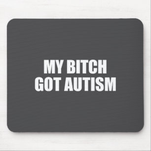 My Got Autism Funny Saying Meme Mouse Pad