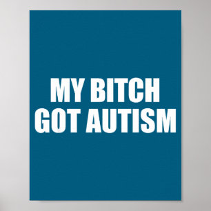 My Got Autism Funny Saying Meme  Poster