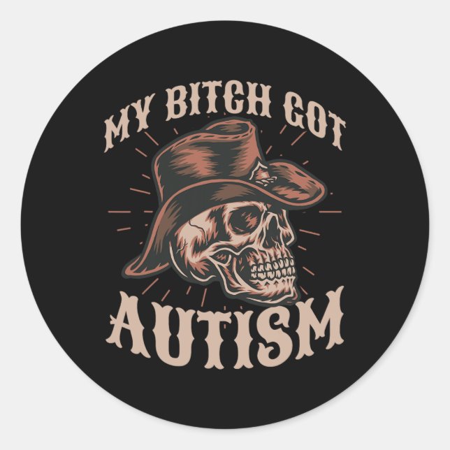 My Got Autism Funny Skeleton Meme Autistic 1  Classic Round Sticker (Front)