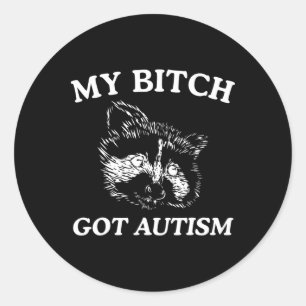 My Got Autism Racoon Meme Trash Panda Womens Mens Classic Round Sticker