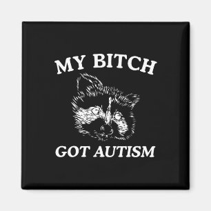 My Got Autism Racoon Meme Trash Panda Womens Mens Magnet