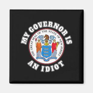 My Governor Is An Idiot Funny New Jersey Tees  Magnet