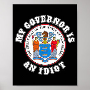 My Governor Is An Idiot Funny New Jersey Tees Poster