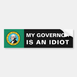 My Governor Is An Idiot - Washington Bumper Sticker