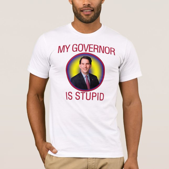 My Governor is Stupid T-Shirt (Front)