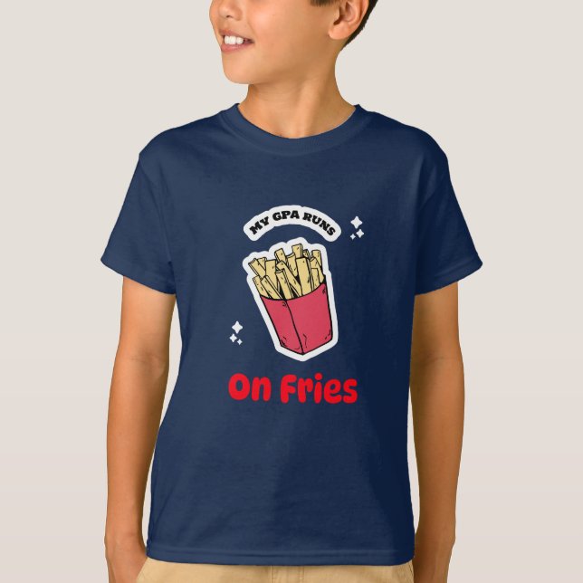 My GPA Runs On Fries-school lunch break t-shirt (Front)