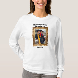 My graduates are the picture of success T-Shirt