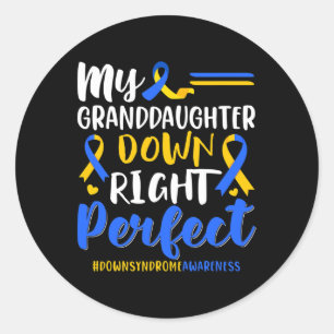 My Granddaughter Down Right Perfect Down Syndrome  Classic Round Sticker