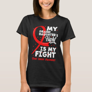 My Granddaughter's Fight Is My Fight Blood Cancer  T-Shirt