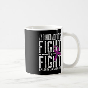 My Granddaughter's Fight is My Fight Epilepsy Awar Coffee Mug
