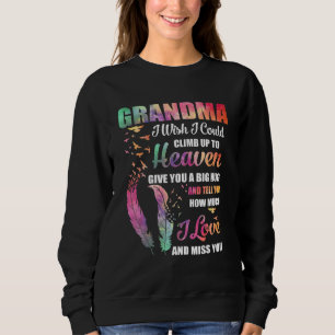 My Grandma I Wish I Could Climb Up To Heaven Love Sweatshirt