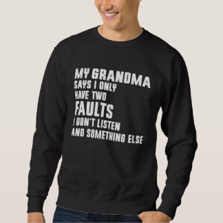 My Grandma Says I Only Have Two Faults Sweatshirt