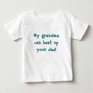 My grandmacan beat upyour dad! baby T-Shirt