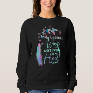 My Grandma's Wings Were Ready But My Heart Was Not Sweatshirt