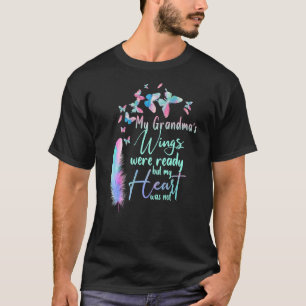 My Grandma's Wings Were Ready But My Heart Was Not T-Shirt