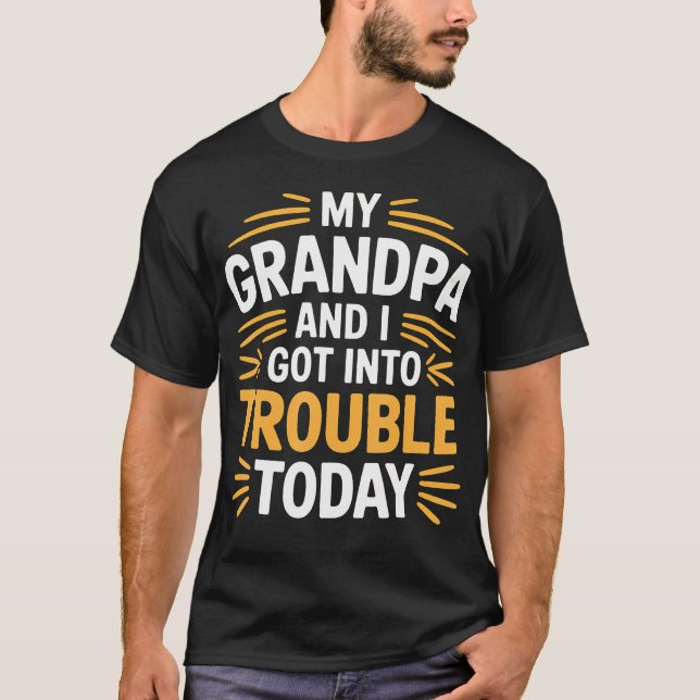 My Grandpa And I Got Into Trouble Today Grandkid B T-Shirt (Front)