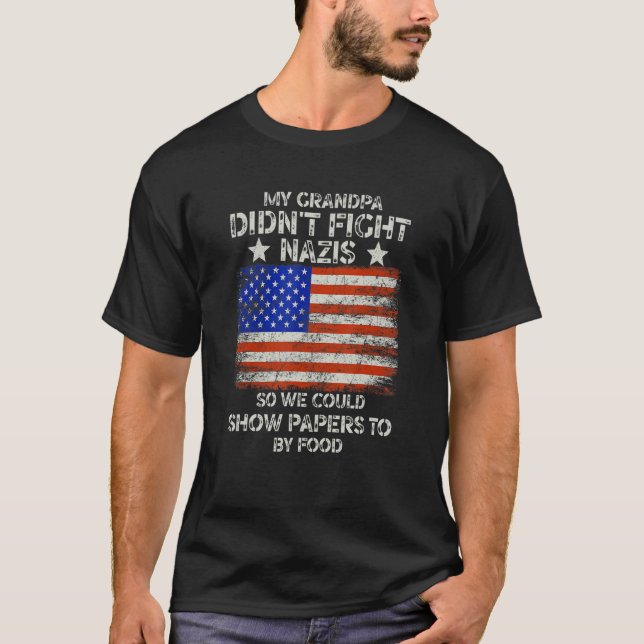 My Grandpa Didn't Fight Nazis So We Could Show Pap T-Shirt (Front)