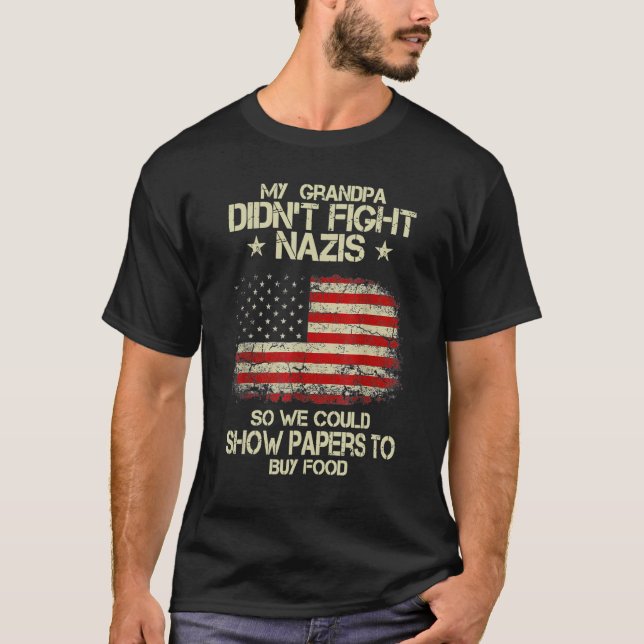 My Grandpa Didn't Fight Nazis So We Could Show Pap T-Shirt (Front)