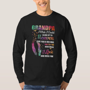 My Grandpa I Wish I Could Climb Up To Heaven Love T-Shirt