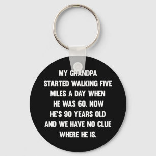 My grandpa started walking five miles.. sarcastic key ring