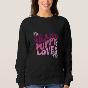 My Grandpuppy Loves Me Grandma of Dogs Mom Pet Sweatshirt