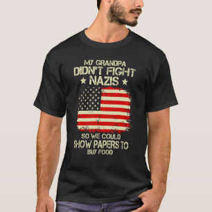 My Granpa Didn't Fight Nazis We Could Show Papers  T-Shirt