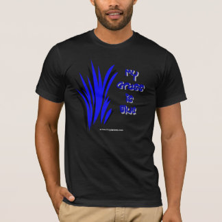 MY GRASS IS BLUE T-Shirt