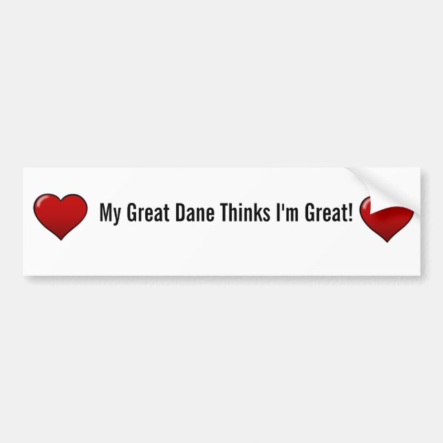My Great Dane Thinks I'm Great Bumper Sticker (Front)