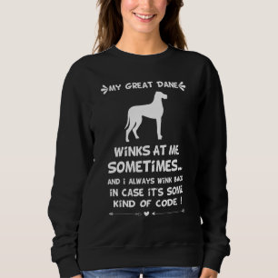 My Great Dane Winks At Me Sometimes 3 Sweatshirt