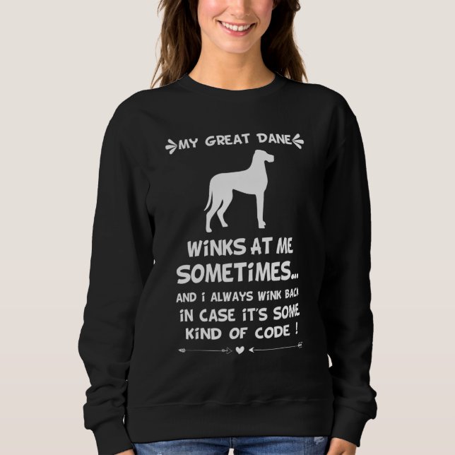 My Great Dane Winks At Me Sometimes 3 Sweatshirt (Front)