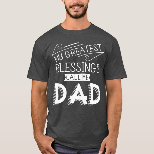 My Greatest Blessings Call Me Dad Fathers Day Gift T-Shirt (Front)