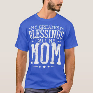My Greatest Blessings Call Me Mum, Proud Mum or Mo T-Shirt