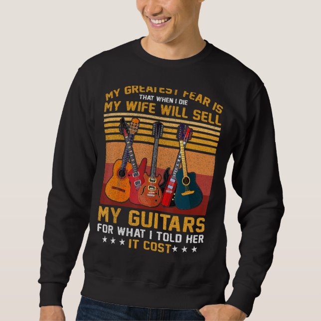 My Greatest Fear My Wife Will Sell My Guitars Love Sweatshirt (Front)