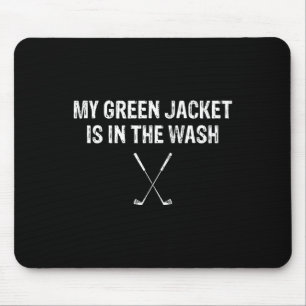 My Green Jacket Is In The Wash T Shirt Golf Mouse Pad