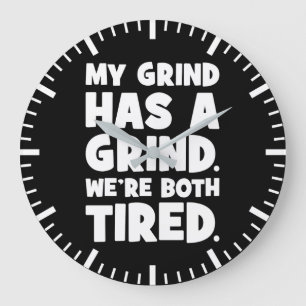 My Grind Has a Grind, We Both Tired, Funny Success Large Clock