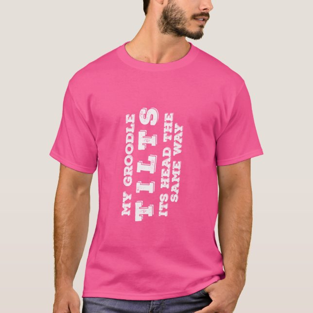 My Groodle Tilts Its Head The Same Way Funny Dog T-Shirt (Front)