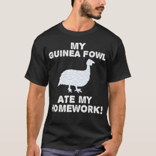 My Guinea Fowl Ate My Homework Pearl Hen Back To T-Shirt