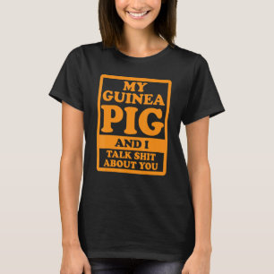 My Guinea Pig And I Talk About You  Cavy Friends P T-Shirt