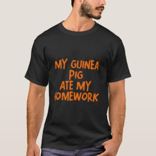 My Guinea Pig Ate My Homework- T-Shirt