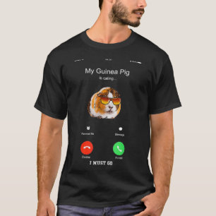 My Guinea Pig Is Calling And I Must Go  Funny Phon T-Shirt